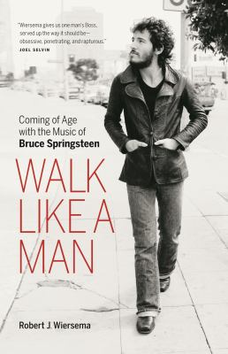 Walk like a man : coming of age with the music of Bruce Springsteen