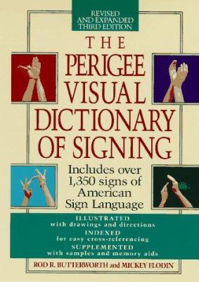 The Perigee visual dictionary of signing : an A to Z guide to over 1,350 signs of American sign language