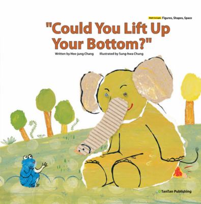 "Could you lift up your bottom?"