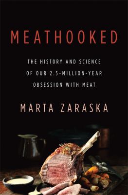 Meathooked : the history and science of our 2.5-million-year obsession with meat