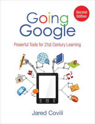 Going Google : powerful tools for 21st century learning