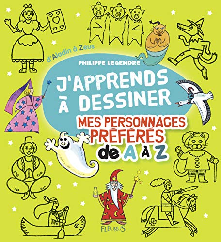 J'apprends à dessiner mes personnages préférés de A à Z