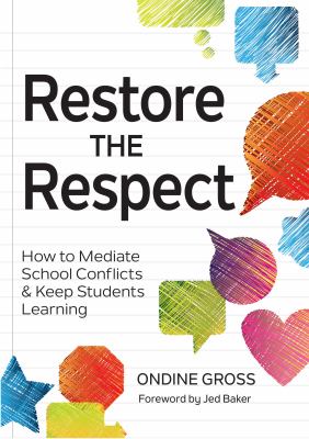 Restore the respect : how to mediate school conflicts and keep students learning
