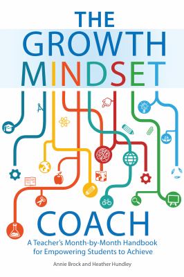 The Growth mindset coach : a teacher's month-by-month handbook for empowering students to achieve