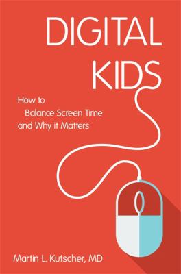 Digital kids : how to balance screen time, and why it matters