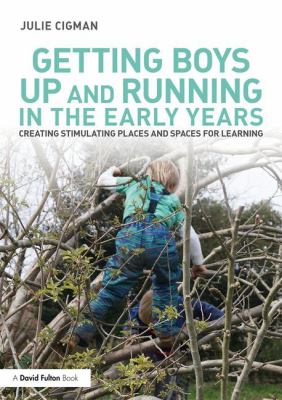 Getting boys up and running in the early years : creating stimulating places and spaces for learning