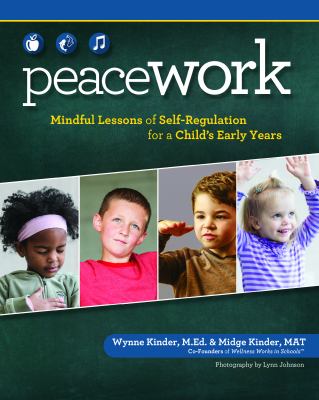 Peace work : lessons of mindfulness to improve self-regulation and self-awareness in a child's early years