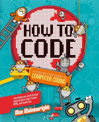How to code : a step-by-step guide to computer coding