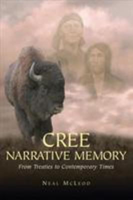 Cree narrative memory : from treaties to contemporary times