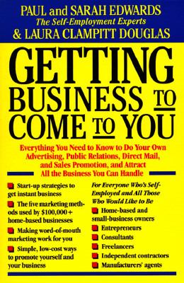 Getting business to come to you : everything you need to know about advertising, public relations, direct mail, and sales promotion to attract all the business you can handle