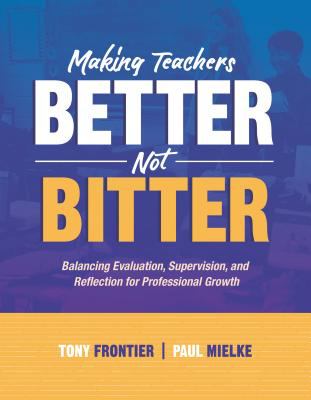 Making teachers better, not bitter : balancing evaluation, supervision, and reflection for professional growth