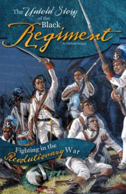 The untold story of the Black regiment : fighting in the revolutionary war