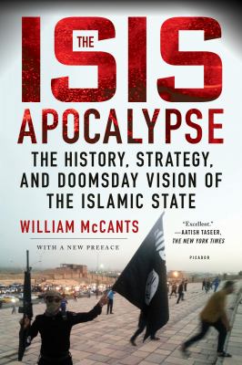 The ISIS apocalypse : the history, strategy, and doomsday vision of the Islamic State