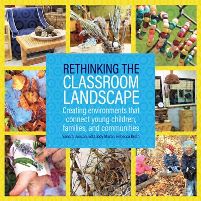 Rethinking the classroom landscape : creating environments that connect young children, families, and communities
