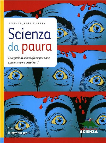 Scienza da paura : spiegazioni scientifiche per cose spaventose e orripilanti