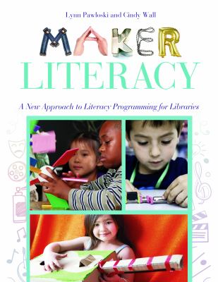 Maker literacy : a new approach to literacy programming for libraries