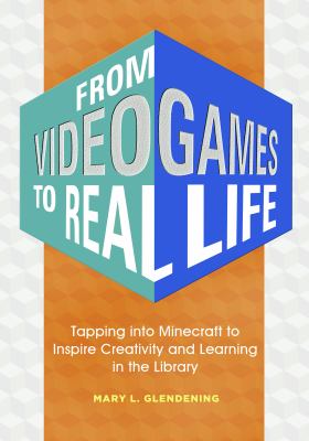 From video games to real life : tapping into Minecraft to inspire creativity and learning in the library