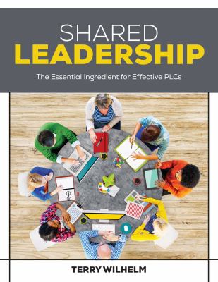 Shared leadership : the essential ingredient for effective PLCs