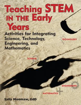 Teaching STEM in the early years : activities for integrating science, technology, engineering, and mathematics
