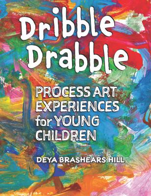 Dribble drabble : process art experiences for young children