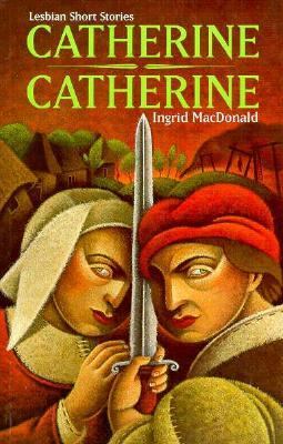 Catherine, Catherine : lesbian short stories
