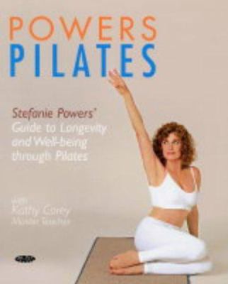 Powers pilates : Stefanie Powers' guide to longevity and well-being through pilates