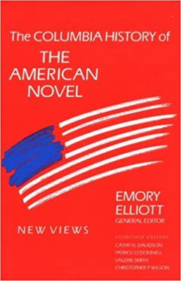 The Columbia history of the American novel : Emory Elliott, general editor ; associate editors, Cathy N. Davidson ... [et al.]