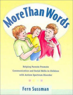 More than words : a guide to helping parents promote communication and social skills in children with autism spectrum disorder