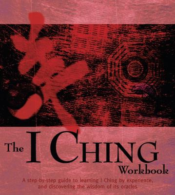 The I Ching workbook : a step-by-step guide to learning the wisdom of the oracles