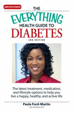 The everything health guide to diabetes : the latest treatment, medication, and lifestyle options to help you live a happy, healthy, and active life