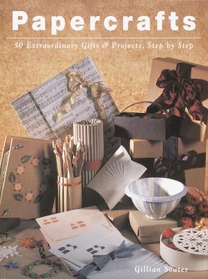 Papercrafts : 50 extraordinary gifts and projects, step-by-step