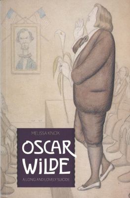 Oscar Wilde : a long and lovely suicide