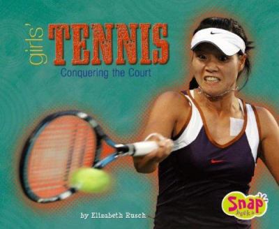 Girls' tennis : conquering the court