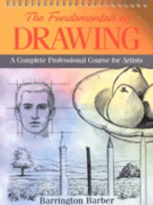 The fundamentals of drawing : a complete professional course for artists