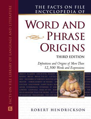 The Facts on File encyclopedia of word and phrase origins