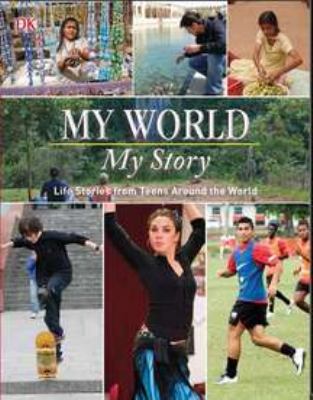 My world, my story : life stories from teens around the world