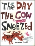 The day the cow sneezed : story and pictures