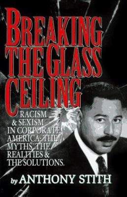 Breaking the glass ceiling : racism & sexism in corporate America : the myths, the realities and the solutions