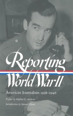 Reporting World War II : American journalism, 1938-1946.