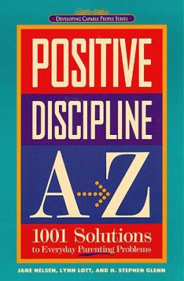 Positive discipline A-Z : 1001 solutions to everyday parenting problems