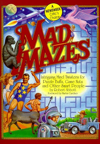 Mad mazes : intriguing mind twisters for puzzle buffs, game nuts and other smart people