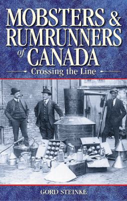 Mobsters & rumrunners of Canada : crossing the line