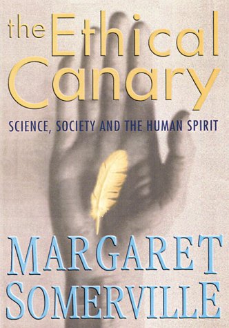 The ethical canary : science, society and the human spirit
