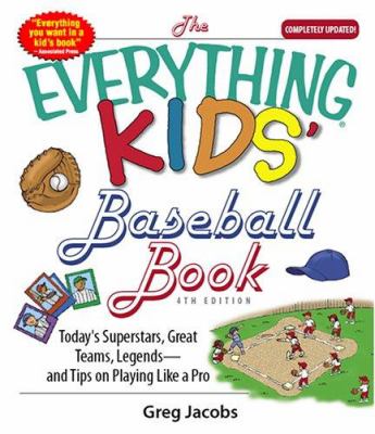 The everything kids' baseball book : today's superstars, great teams, legends-and tips on playing like a pro