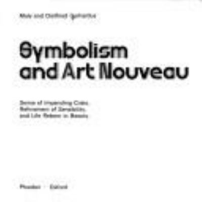 Symbolism and art nouveau : sense of impending crisis, refinement of sensibility, and life reborn in beauty