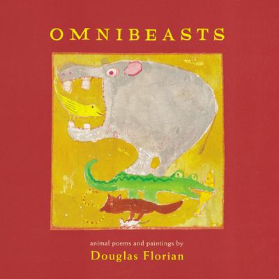 Omnibeasts : animal poems and paintings / by Douglas Florian.