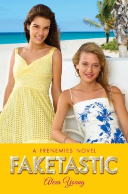 Faketastic : a frenemies novel