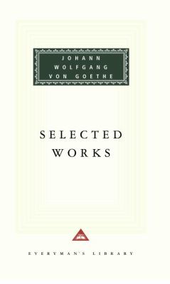 Selected works : including The sorrows of young Werther, Elective affinities, Italian journey, Faust