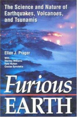 Furious earth : the science and nature of earthquakes, volcanoes, and tsunamis