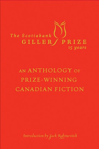 The Scotiabank Giller Prize anthology, 15 years : an anthology of prize-winning Canadian fiction